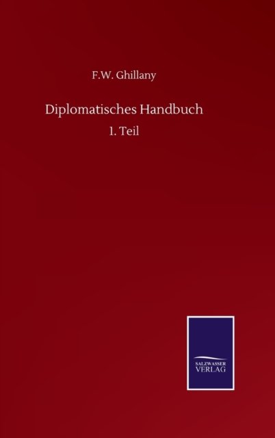 Cover for F W Ghillany · Diplomatisches Handbuch: 1. Teil (Inbunden Bok) (2020)