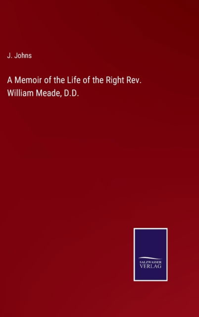 Cover for J. Johns · A Memoir of the Life of the Right Rev. William Meade, D.D. (Hardcover Book) (2022)