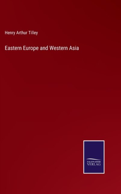 Cover for Henry Arthur Tilley · Eastern Europe and Western Asia (Innbunden bok) (2022)