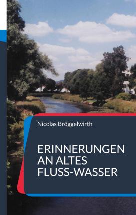 Cover for Nicolas Bröggelwirth · Erinnerungen an altes Fluss-Wasser (Paperback Book) (2021)