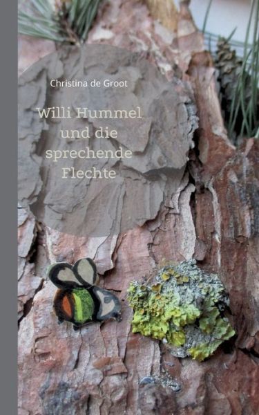 Willi Hummel und die sprechende Flechte - Christina de Groot - Books - Books on Demand Gmbh - 9783755792314 - March 15, 2022