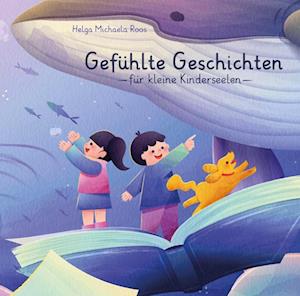 Gefühlte Geschichten für kleine Kinderseelen - Helga Michaela Roos - Kirjat - Verlagshaus Schlosser - 9783758100314 - maanantai 8. heinäkuuta 2024