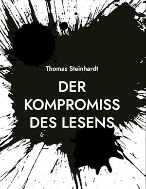 Cover for Thomas Steinhardt · Der Kompromiss des Lesens (Book) (2024)