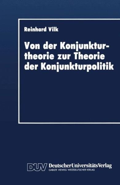 Cover for Reinhard Vilk · Von Der Konjunkturtheorie Zur Theorie Der Konjunkturpolitik (Paperback Book) [1992 edition] (1992)