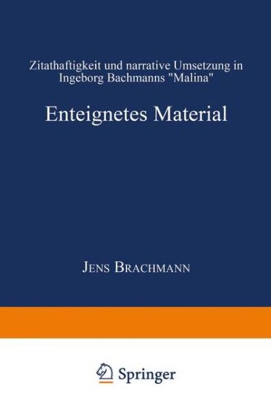 Cover for Jens Brachmann · Enteignetes Material: Zitathaftigkeit Und Narrative Umsetzung in Ingeborg Bachmanns &quot;malina&quot; - Literaturwissenschaft / Kulturwissenschaft (Paperback Book) [1999 edition] (1999)