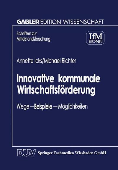 Cover for Annette Icks · Innovative Kommunale Wirtschaftsfoerderung: Wege -- Beispiele -- Moeglichkeiten - Schriften Zur Mittelstandsforschung (Paperback Book) [1999 edition] (1999)