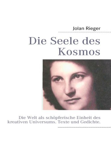 Cover for Jolan Rieger · Die Seele des Kosmos: Die Welt als schoepferische Einheit des kreativen Universums. Texte und Gedichte. (Paperback Bog) [German edition] (2011)
