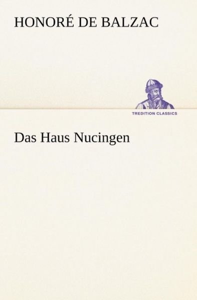 Cover for Honoré De Balzac · Das Haus Nucingen (Tredition Classics) (German Edition) (Paperback Book) [German edition] (2012)