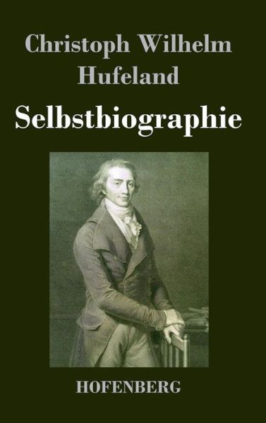 Cover for Christoph Wilhelm Hufeland · Selbstbiographie (Gebundenes Buch) (2016)