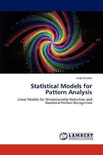 Cover for Alok Sharma · Statistical Models for Pattern Analysis: Linear Models for Dimensionality Reduction and Statistical Pattern Recognition (Paperback Book) (2012)