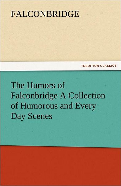 Cover for Falconbridge · The Humors of Falconbridge a Collection of Humorous and Every Day Scenes (Tredition Classics) (Paperback Book) (2012)