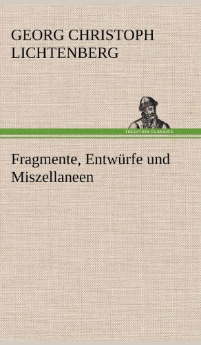 Cover for Georg Christoph Lichtenberg · Fragmente, Entwurfe Und Miszellaneen (Hardcover Book) [German edition] (2012)