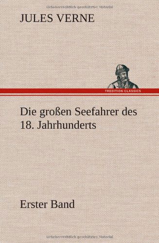 Cover for Jules Verne · Die Grossen Seefahrer Des 18. Jahrhunderts - Erster Band (Hardcover bog) [German edition] (2012)