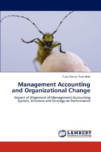 Cover for Tuan Zainun Tuan Mat · Management Accounting and Organizational Change: Impact of Alignment of Management Accounting System, Structure and Strategy on Performance (Paperback Book) (2012)