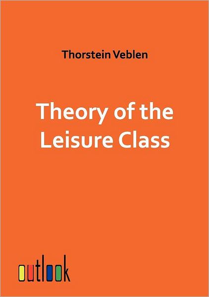 Cover for Thorstein Veblen · Theory of the Leisure Class (Paperback Book) (2011)