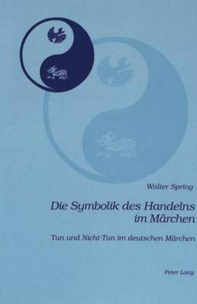 Cover for Walter Spring · Die Symbolik Des Handelns Im Maerchen: Tun Und Nicht-Tun Im Deutschen Maerchen (Paperback Book) [German edition] (2001)