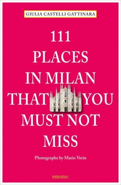 Cover for Giulia Castelli Gattinara · 111 Places in Milan That You Must Not Miss - 111 Places (Paperback Bog) (2015)