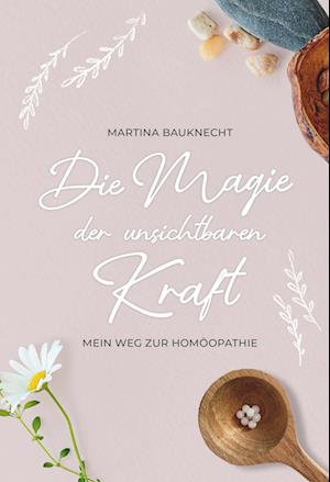 Cover for Martina Bauknecht · Die Magie der unsichtbaren Kraft (Bok) (2023)