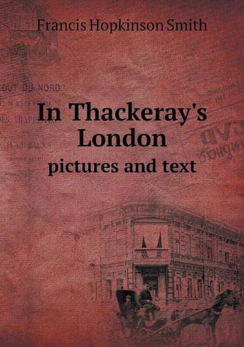 Cover for Francis Hopkinson Smith · In Thackeray's London Pictures and Text (Pocketbok) (2013)