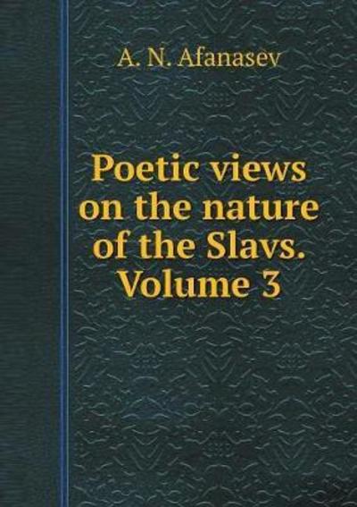 Cover for A N Afanasev · Poetic Views on the Nature of the Slavs. Volume 3 (Paperback Book) (2018)