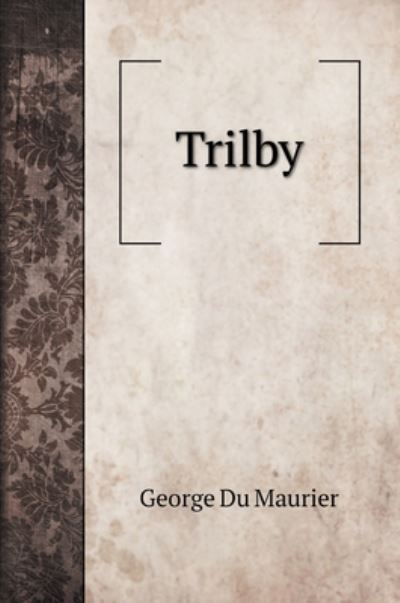 Cover for George Du Maurier · Trilby (Hardcover Book) (2020)