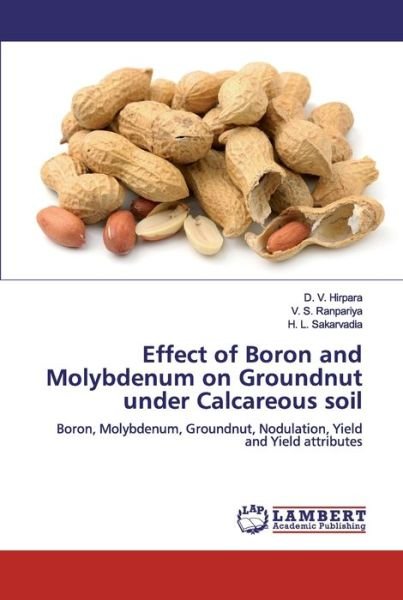 Cover for D V Hirpara · Effect of Boron and Molybdenum on Groundnut under Calcareous soil (Pocketbok) (2019)