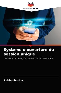 Systeme d'ouverture de session unique - Subhasheni A - Books - Editions Notre Savoir - 9786204048314 - August 30, 2021