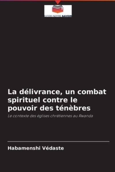 Cover for Habamenshi Vedaste · La delivrance, un combat spirituel contre le pouvoir des tenebres (Pocketbok) (2021)