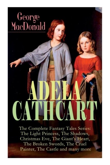 Cover for George MacDonald · ADELA CATHCART - The Complete Fantasy Tales Series (Paperback Bog) (2019)