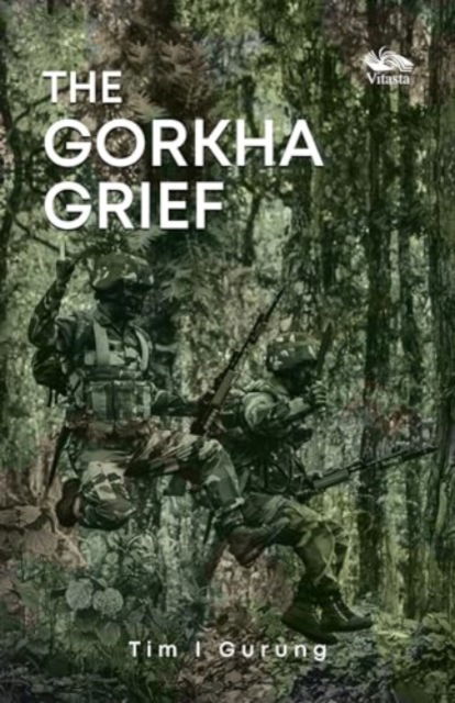 The Gorkha Grief - Tim I. Gurung - Książki - Vitasta Publishing Pvt.Ltd - 9788119670314 - 12 stycznia 2024