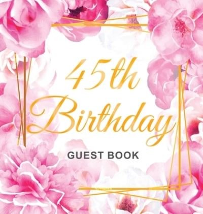Cover for Birthday Guest Books Of Lorina · 45th Birthday Guest Book (Hardcover Book) (2020)