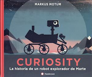 Cover for Markus Motum · Curiosity. La historia de un robot explorador de Marte (Hardcover Book) (2019)