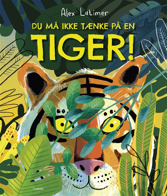 Cover for Alex Latimer · Du må ikke tænke på en tiger! (Gebundenes Buch) [1. Ausgabe] (2024)