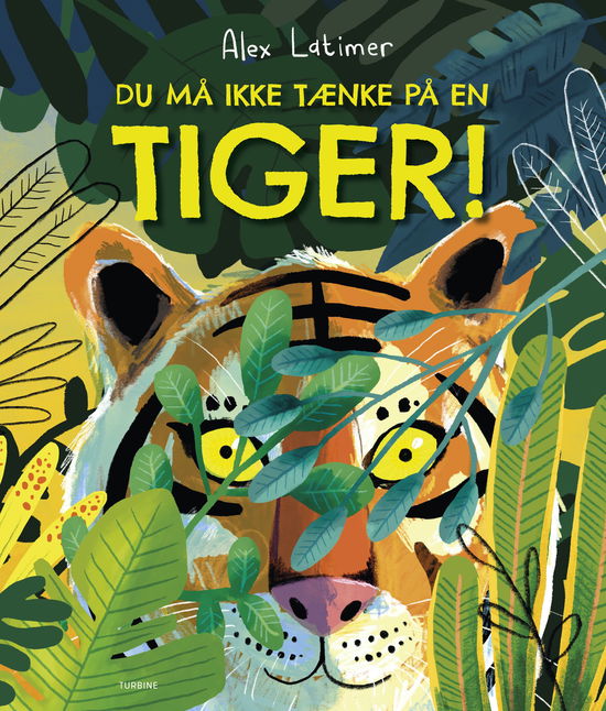 Alex Latimer · Du må ikke tænke på en tiger! (Hardcover Book) [1º edição] (2024)