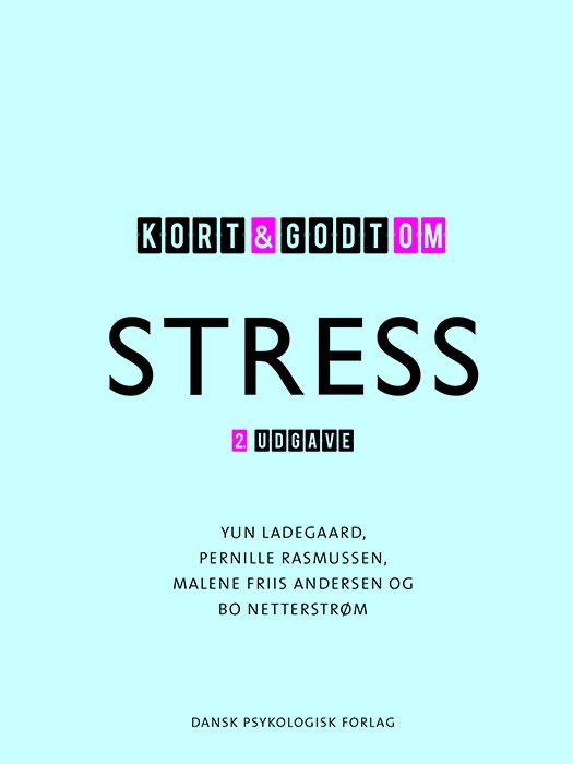 Cover for Yun Ladegaard, Pernille Rasmussen, Malene Friis Andersen, Bo Netterstrøm · Kort &amp; godt: Kort &amp; godt om STRESS, 2. udgave (Taschenbuch) [2. Ausgabe] (2017)