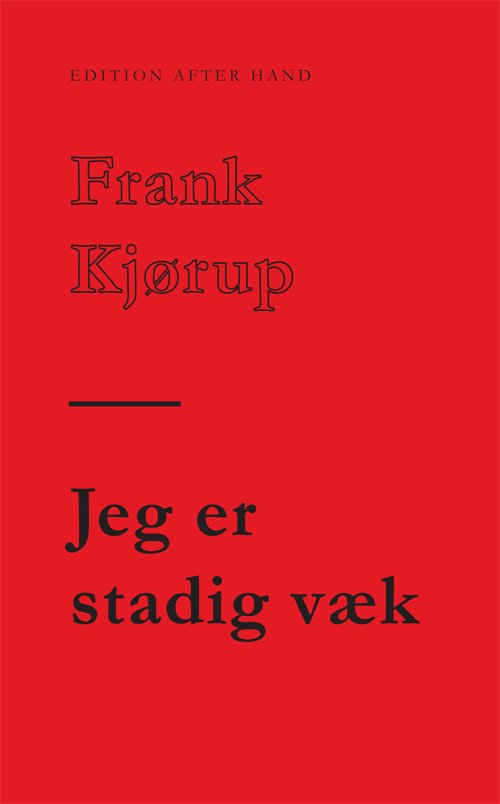Jeg er stadig væk - Frank Kjørup - Kirjat - Edition After Hand - 9788790826314 - torstai 20. joulukuuta 2012