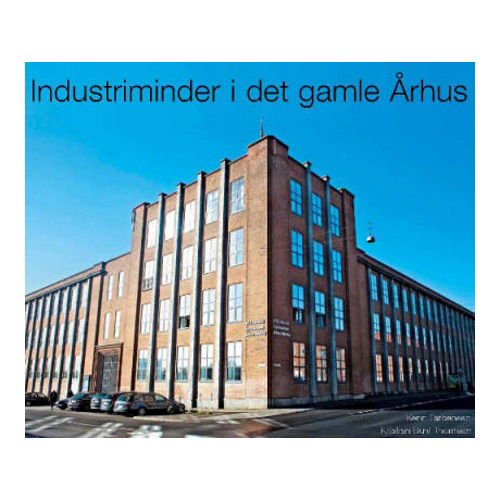 Industriminder i det gamle Århus - Kristian Buhl Thomsen Kenn Tarbensen - Books - Århus Byhistorisk Fond - 9788791324314 - 2010