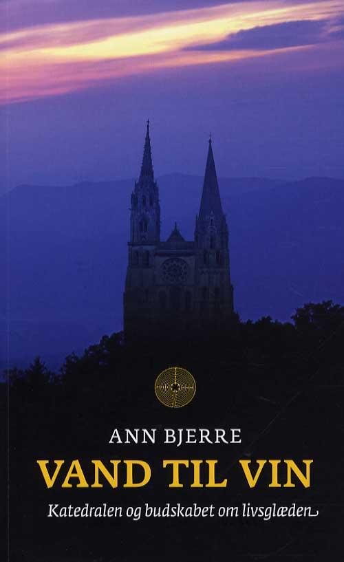 Cover for Ann Bjerre · Forfatter til Vandringen: Vand til Vin - (Hardcover bog) [1. udgave] (2015)
