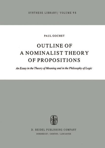 Paul Gochet · Outline of a Nominalist Theory of Propositions: An Essay in the Theory of Meaning and in the Philosophy of Logic - Synthese Library (Hardcover Book) [1980 edition] (1980)