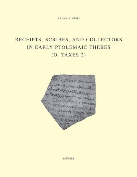 Receipts, Scribes and Collectors in Early Ptolemaic Thebes (O. Taxes 2) (Studia Demotica) - B P Muhs - Bücher - Peeters - 9789042924314 - 26. April 2011