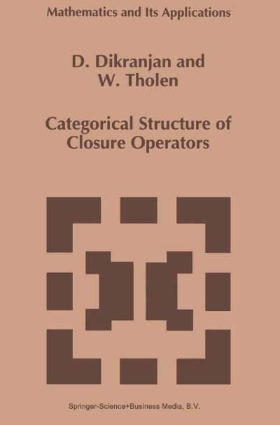 Categorical Structure of Closure Operators - Mathematics and Its Applications - Dikran N. Dikranjan - Bücher - Springer - 9789048146314 - 4. Dezember 2010
