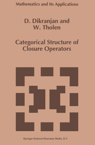 Categorical Structure of Closure Operators - Mathematics and Its Applications - Dikran N. Dikranjan - Kirjat - Springer - 9789048146314 - lauantai 4. joulukuuta 2010