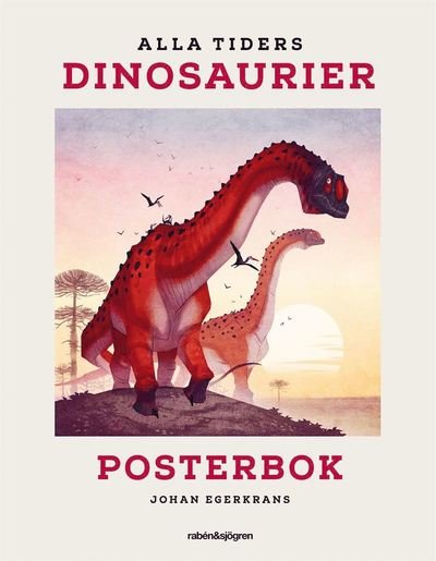 Cover for Johan Egerkrans · Alla tiders dinosaurier Posterbok (Bog) (2020)