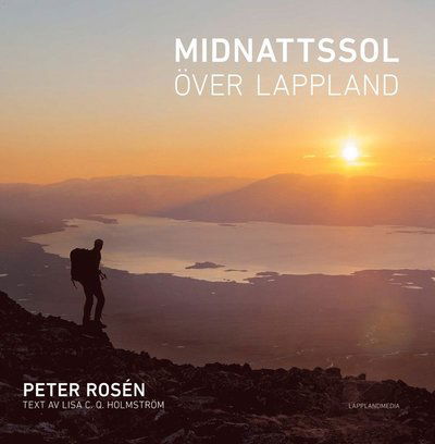 Midnattssol över Lappland - Lisa Holmström - Bøker - LapplandMedia - 9789163915314 - 1. november 2016