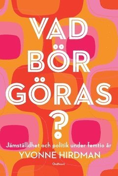 Cover for Yvonne Hirdman · Vad bör göras? : jämställdhet och politik under femtio år (Book) (2017)