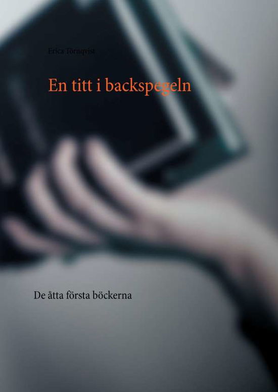 Cover for Erica Törnqvist · En titt i backspegeln : de åtta första böckerna (Hardcover Book) (2017)
