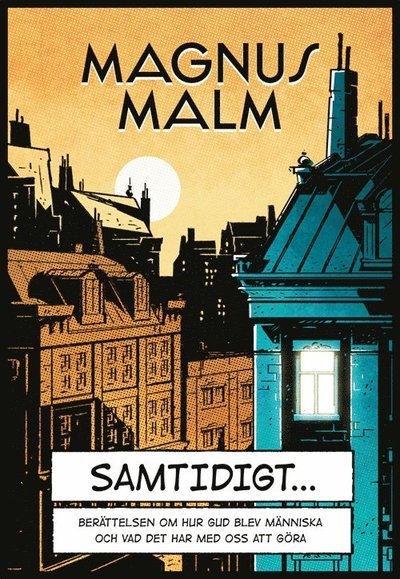 Cover for Magnus Malm · Samtidigt : berättelsen om hur Gud blev människa och vad det har med oss att göra (Bog) (2016)