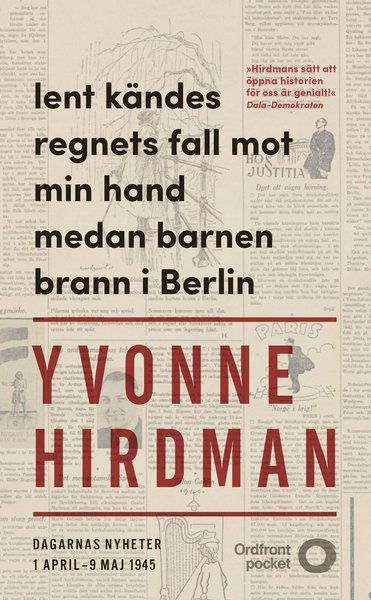 Cover for Yvonne Hirdman · Lent kändes regnets fall mot min hand medan barnen brann i Berlin : dagarnas nyheter 1 april - 9 maj (Pocketbok) (2018)