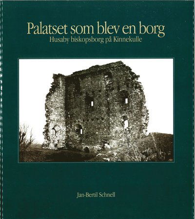 Cover for Jan-Bertil Schnell · Palatset som blev en borg : Husaby biskopsborg på Kinnekulle (Hardcover Book) (2001)