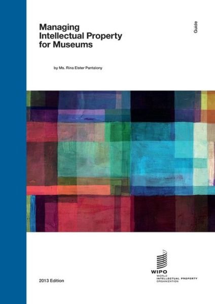 WIPO Guide on Managing Intellectual Property for Museums - Rina Elster Pantalony - Livros - World Intellectual Property Organization - 9789280524314 - 31 de dezembro de 2013